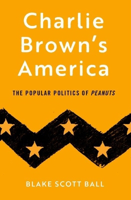 Charlie Brown's America: The Popular Politics o... 0197836437 Book Cover