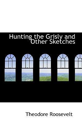 Hunting the Grisly and Other Sketches 1110476965 Book Cover