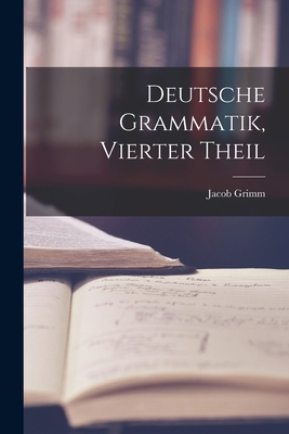 Deutsche Grammatik, Vierter Theil [German] 101853699X Book Cover