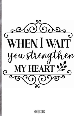 Paperback When i wait you strengthen my heart Notebook: Blank Composition Book, Bible,Christian journal,faith Notebook: Lined Notebook / Journal Gift, 110 Pages, 6x9, Soft Cover, Matte Finish Book