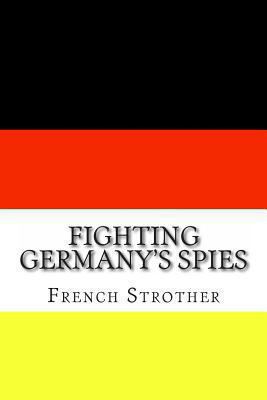 Fighting Germany's Spies 1463551134 Book Cover