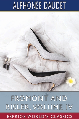 Fromont and Risler, Volume IV (Esprios Classics) 1034065505 Book Cover