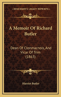 A Memoir of Richard Butler: Dean of Clonmacnois... 1164744666 Book Cover