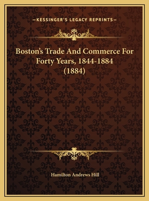 Boston's Trade And Commerce For Forty Years, 18... 1169423302 Book Cover