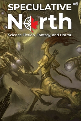 Speculative North Magazine Issue 5: Science Fic... B09F1FWP6B Book Cover