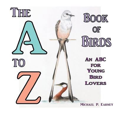 The A to Z Book of Birds: An ABC for Young Bird... 1312514213 Book Cover