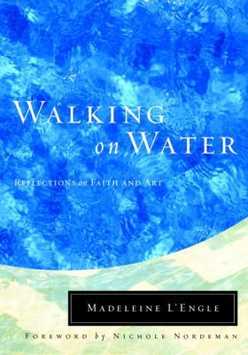 Walking on Water: Reflections on Faith and Art 087788918X Book Cover