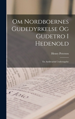 Om Nordboernes Gudedyrkelse og Gudetro i Hedeno... [Danish] 1018218513 Book Cover