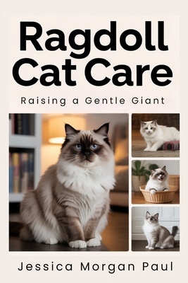 Ragdoll Cat Care: Raising a Gentle Giant B0G9W7HFMG Book Cover