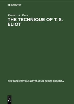 The Technique of T. S. Eliot: A Study of the Or... 9027931909 Book Cover