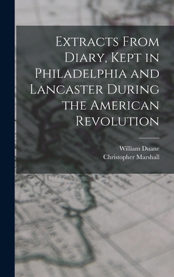 Extracts From Diary, Kept in Philadelphia and L... 1017093814 Book Cover