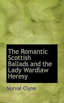 The Romantic Scottish Ballads and the Lady Ward... 1116888815 Book Cover