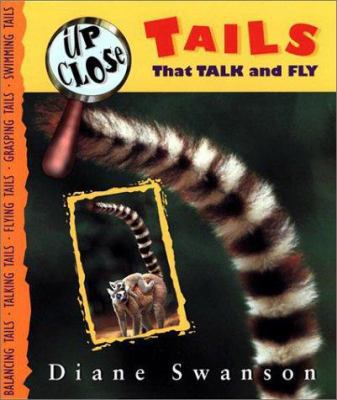 Up Close: Tails That Talk and Fly 1550547356 Book Cover