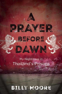 A Prayer Before Dawn: My Nightmare in Thailand'... 1510702148 Book Cover