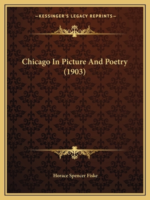 Chicago In Picture And Poetry (1903) 1164602411 Book Cover