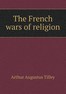 The French wars of religion 5518460686 Book Cover