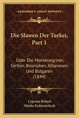 Die Slawen Der Turkei, Part 1: Oder Die Montene... [German] 1166753727 Book Cover