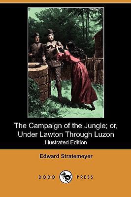 The Campaign of the Jungle; Or, Under Lawton Th... 1409991474 Book Cover