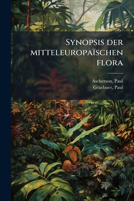 Synopsis der mitteleuropaïschen flora: 1 [German] 1245140124 Book Cover
