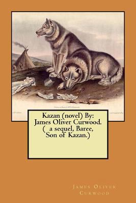 Kazan (novel) By: James Oliver Curwood. ( a seq... 1974325342 Book Cover