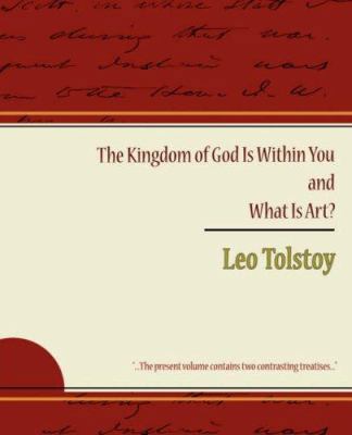 The Kingdom of God Is Within You and What Is Art? 1604244518 Book Cover