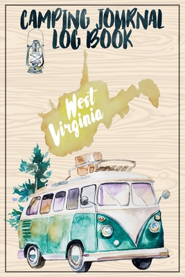 Camping Journal Logbook, West Virginia: The Ultimate Campground RV Travel Log Book for Logging Family Adventures and trips at campgrounds and campsites (6 x9) 145 Guided Pages