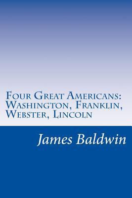 Four Great Americans: Washington, Franklin, Web... 1499131216 Book Cover