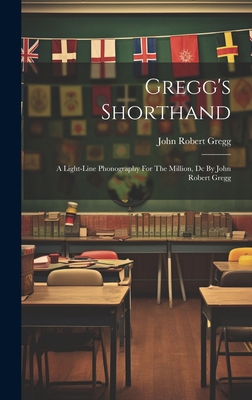 Gregg's Shorthand: A Light-line Phonography For... 1020210540 Book Cover