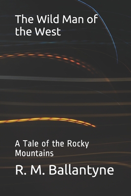 The Wild Man of the West: A Tale of the Rocky M... B08NDT3DQM Book Cover