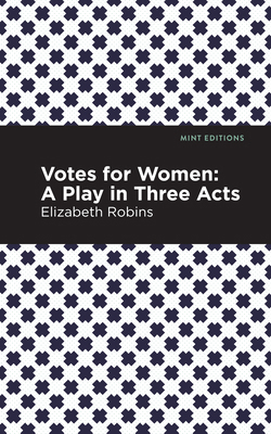 Votes for Women: A Play in Three Acts 1513270982 Book Cover