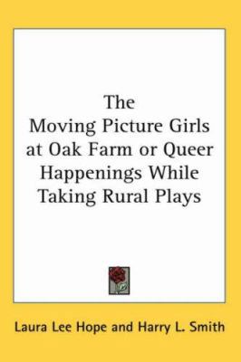 The Moving Picture Girls at Oak Farm or Queer H... 1417938447 Book Cover