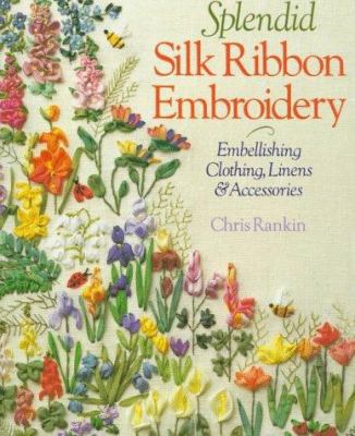 Splendid Silk Ribbon Embroidery: Embellishing C... 0806948817 Book Cover