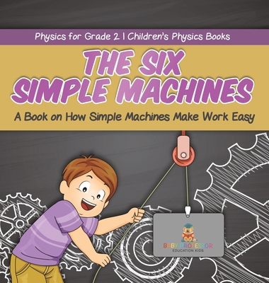 The Six Simple Machines: A Book on How Simple M... 1541996887 Book Cover