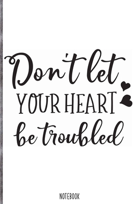 Paperback Don't let your heart be troubled Notebook: Blank Composition Book, Bible,Christian journal,faith Notebook: Lined Notebook / Journal Gift, 110 Pages, 6x9, Soft Cover, Matte Finish Book