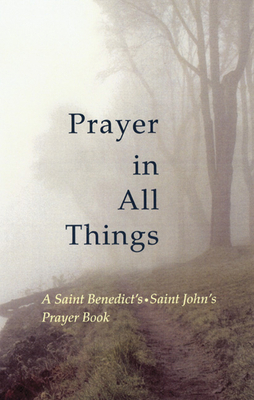 Prayer in All Things: A Saint Benedict's, Saint... 0814629814 Book Cover