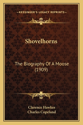 Shovelhorns: The Biography Of A Moose (1909) 1165604124 Book Cover