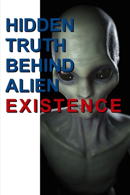 Hidden Truth Behind Alien Existence: Does Alien... B09ZCSTR12 Book Cover