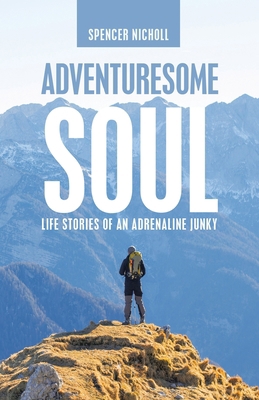 Adventuresome Soul: Life Stories of an Adrenali... 1664255389 Book Cover