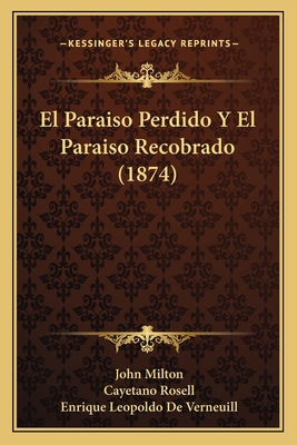 El Paraiso Perdido Y El Paraiso Recobrado (1874) [Spanish] 1168476216 Book Cover