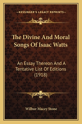 The Divine And Moral Songs Of Isaac Watts: An E... 1164152394 Book Cover