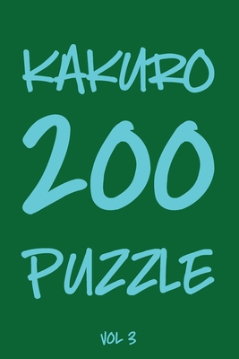 Kakuro 200 Puzzle Vol3: Cross Sums Puzzle Book,... 1704826322 Book Cover