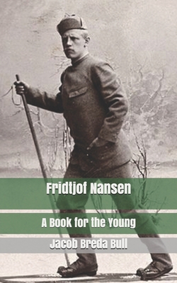 Fridtjof Nansen: A Book for the Young 1675597030 Book Cover