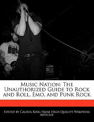 Music Nation : The Unauthorized Guide to Rock and Roll, Emo, and Punk Rock