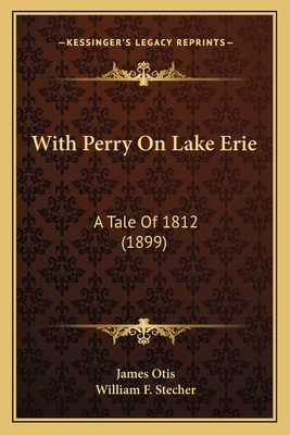 With Perry On Lake Erie: A Tale Of 1812 (1899) 116722227X Book Cover