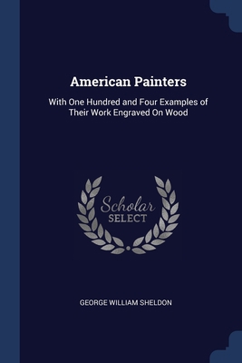 American Painters: With One Hundred and Four Ex... 1376447924 Book Cover