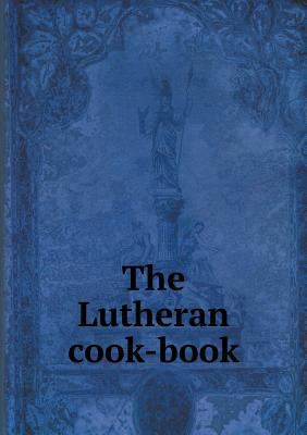 The Lutheran cook-book 551900868X Book Cover