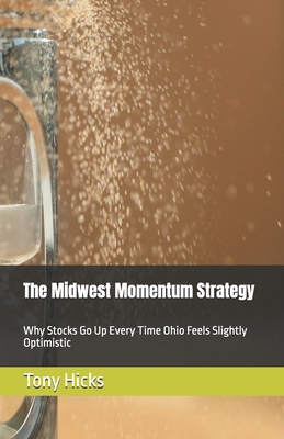 The Midwest Momentum Strategy: Why Stocks Go Up... B0G8Y6G7JV Book Cover