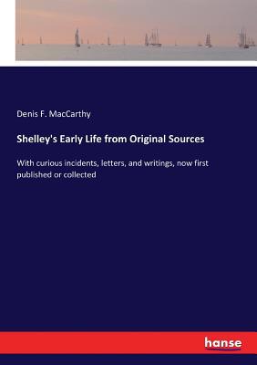 Shelley's Early Life from Original Sources: Wit... 3337388167 Book Cover