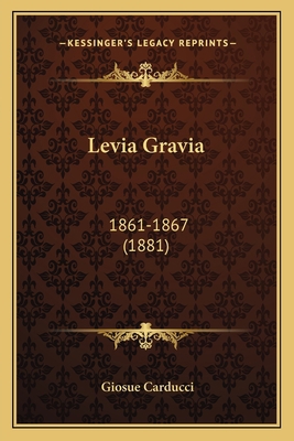 Levia Gravia: 1861-1867 (1881) [Italian] 1165421704 Book Cover
