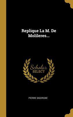 Replique La M. De Molileres... [French] 1011238195 Book Cover